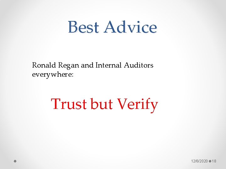 Best Advice Ronald Regan and Internal Auditors everywhere: Trust but Verify 12/6/2020 18 