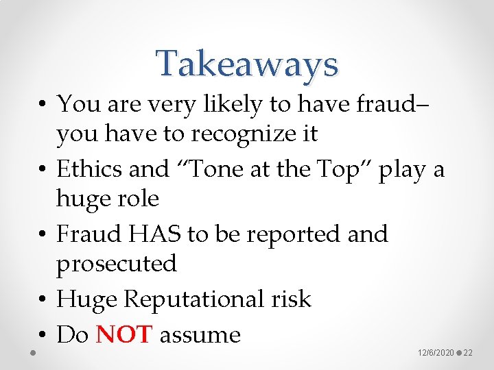 Takeaways • You are very likely to have fraud– you have to recognize it