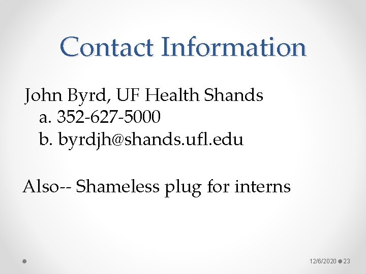 Contact Information John Byrd, UF Health Shands a. 352 -627 -5000 b. byrdjh@shands. ufl.