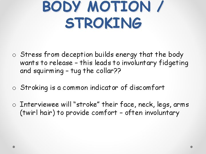 BODY MOTION / STROKING o Stress from deception builds energy that the body wants