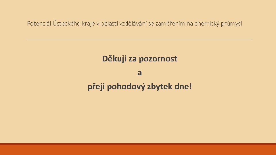 Potenciál Ústeckého kraje v oblasti vzdělávání se zaměřením na chemický průmysl Děkuji za pozornost