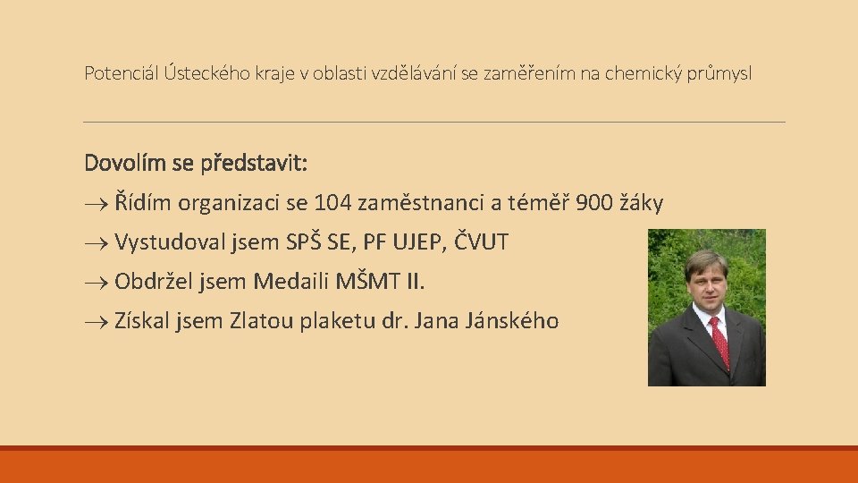 Potenciál Ústeckého kraje v oblasti vzdělávání se zaměřením na chemický průmysl Dovolím se představit: