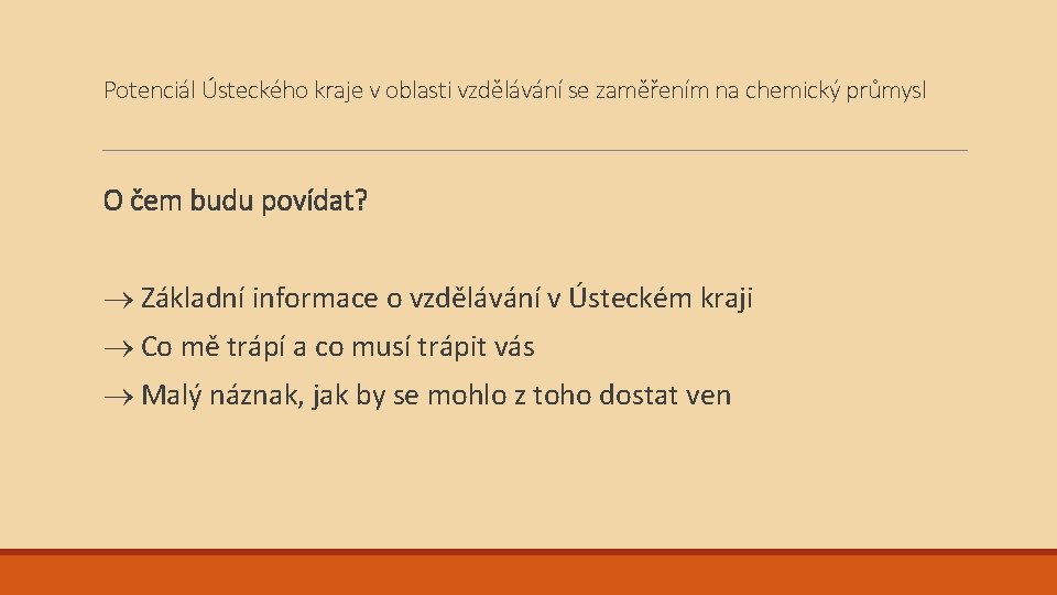Potenciál Ústeckého kraje v oblasti vzdělávání se zaměřením na chemický průmysl O čem budu