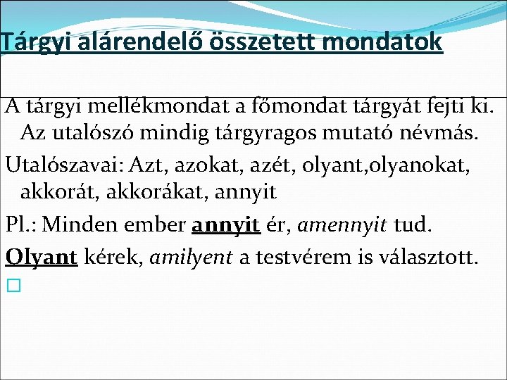 Tárgyi alárendelő összetett mondatok A tárgyi mellékmondat a főmondat tárgyát fejti ki. Az utalószó