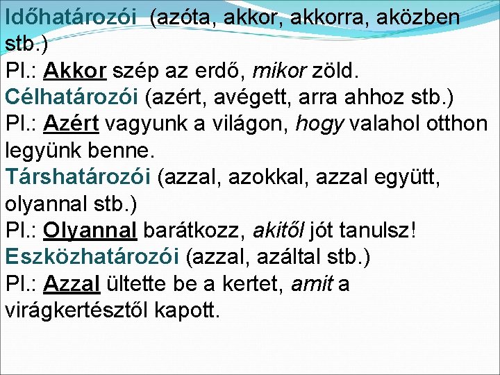 Időhatározói (azóta, akkorra, aközben stb. ) Pl. : Akkor szép az erdő, mikor zöld.