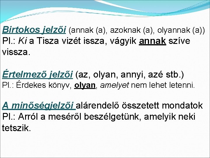 Birtokos jelzői (annak (a), azoknak (a), olyannak (a)) Pl. : Ki a Tisza vizét