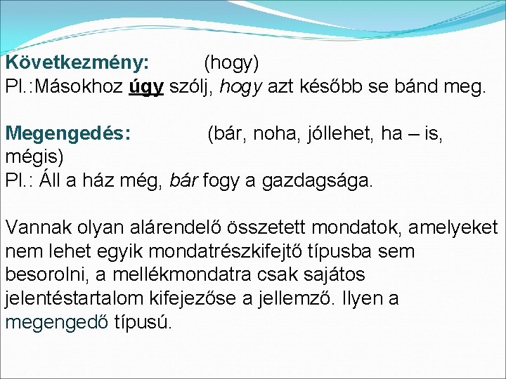 Következmény: (hogy) Pl. : Másokhoz úgy szólj, hogy azt később se bánd meg. Megengedés: