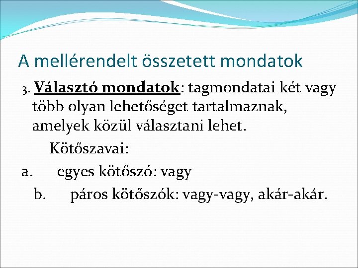 A mellérendelt összetett mondatok 3. Választó mondatok: tagmondatai két vagy több olyan lehetőséget tartalmaznak,