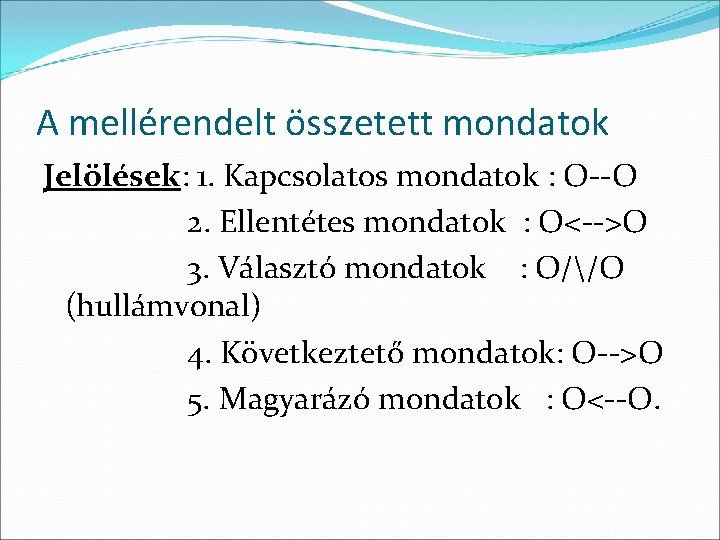 A mellérendelt összetett mondatok Jelölések: 1. Kapcsolatos mondatok : O--O 2. Ellentétes mondatok :