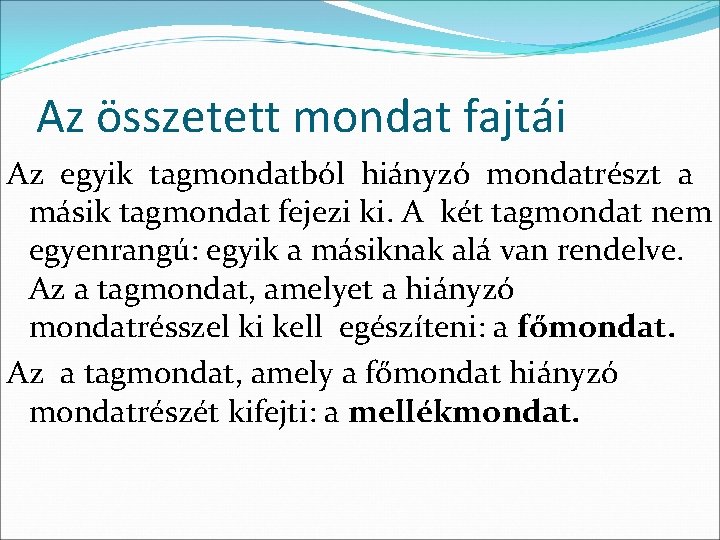 Az összetett mondat fajtái Az egyik tagmondatból hiányzó mondatrészt a másik tagmondat fejezi ki.