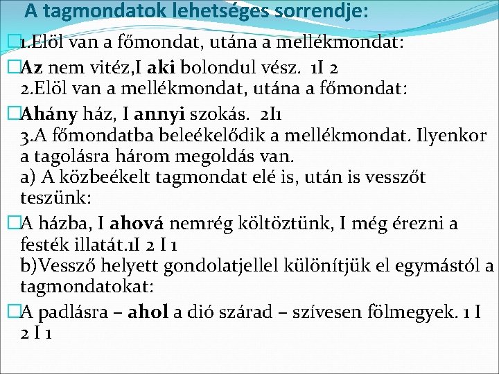 A tagmondatok lehetséges sorrendje: � 1. Elöl van a főmondat, utána a mellékmondat: �Az