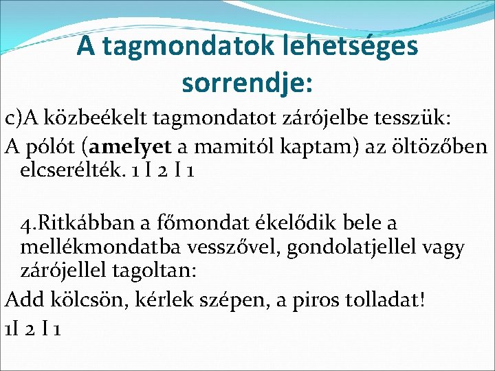 A tagmondatok lehetséges sorrendje: c)A közbeékelt tagmondatot zárójelbe tesszük: A pólót (amelyet a mamitól