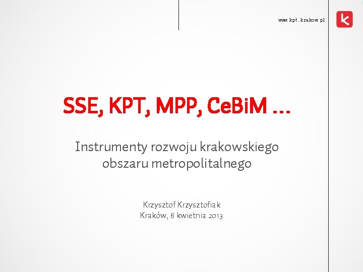 www. kpt. krakow. pl SSE, KPT, MPP, Ce. Bi. M … Instrumenty rozwoju krakowskiego