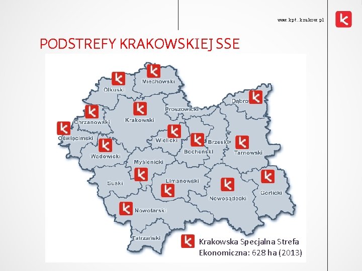 www. kpt. krakow. pl PODSTREFY KRAKOWSKIEJ SSE Krakowska Specjalna Strefa Ekonomiczna: 628 ha (2013)