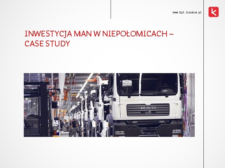 www. kpt. krakow. pl INWESTYCJA MAN W NIEPOŁOMICACH – CASE STUDY 