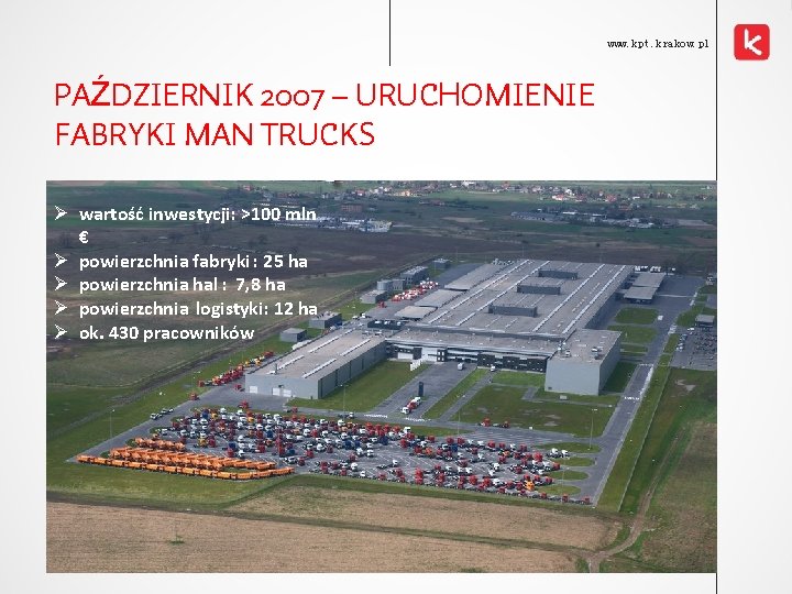 www. kpt. krakow. pl PAŹDZIERNIK 2007 – URUCHOMIENIE FABRYKI MAN TRUCKS Ø wartość inwestycji: