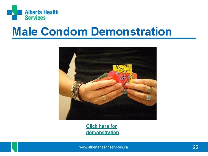Male Condom Demonstration Click here for demonstration 22 Male Condom Demonstration Click here for demonstration 22