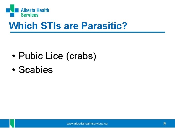 Which STIs are Parasitic? • Pubic Lice (crabs) • Scabies 9 Which STIs are Parasitic? • Pubic Lice (crabs) • Scabies 9