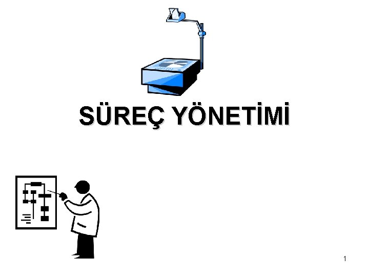 SÜREÇ YÖNETİMİ 1 