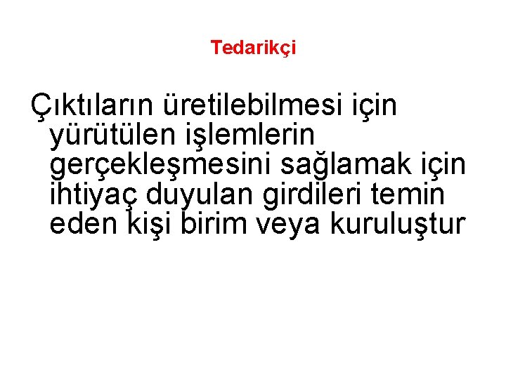 Tedarikçi Çıktıların üretilebilmesi için yürütülen işlemlerin gerçekleşmesini sağlamak için ihtiyaç duyulan girdileri temin eden