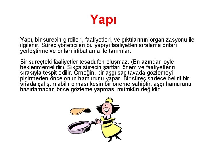 Yapı, bir sürecin girdileri, faaliyetleri, ve çıktılarının organizasyonu ile ilgilenir. Süreç yöneticileri bu yapıyı