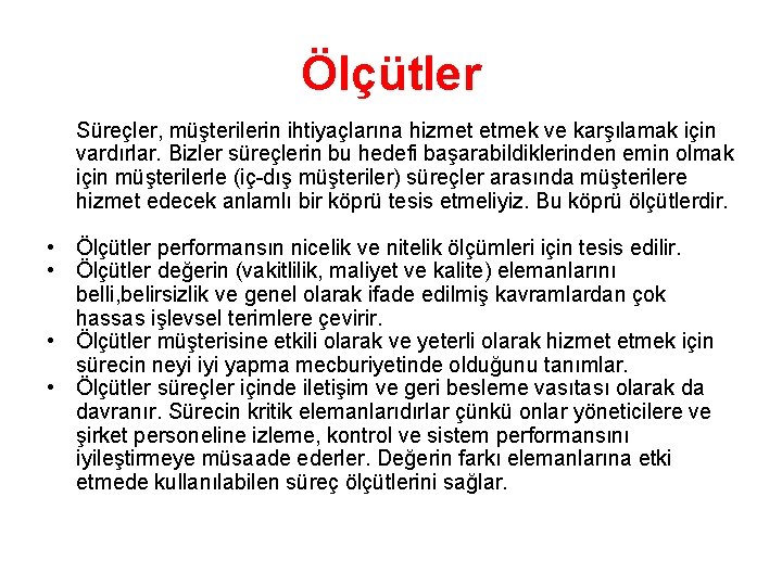 Ölçütler Süreçler, müşterilerin ihtiyaçlarına hizmet etmek ve karşılamak için vardırlar. Bizler süreçlerin bu hedefi