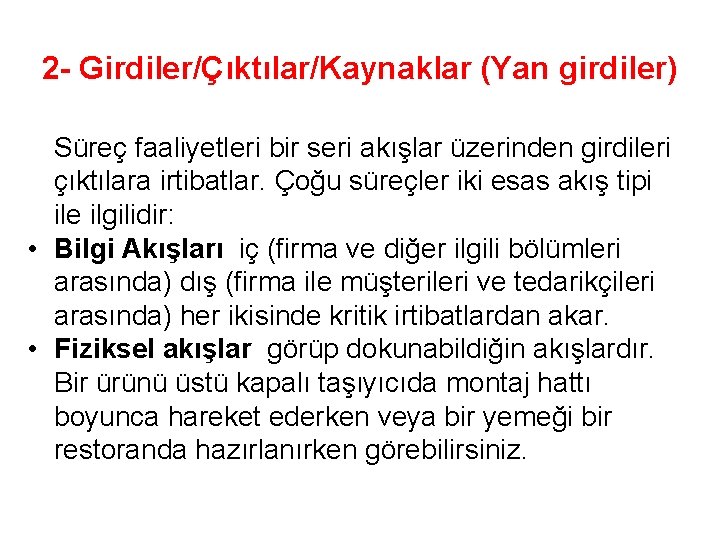 2 - Girdiler/Çıktılar/Kaynaklar (Yan girdiler) Süreç faaliyetleri bir seri akışlar üzerinden girdileri çıktılara irtibatlar.