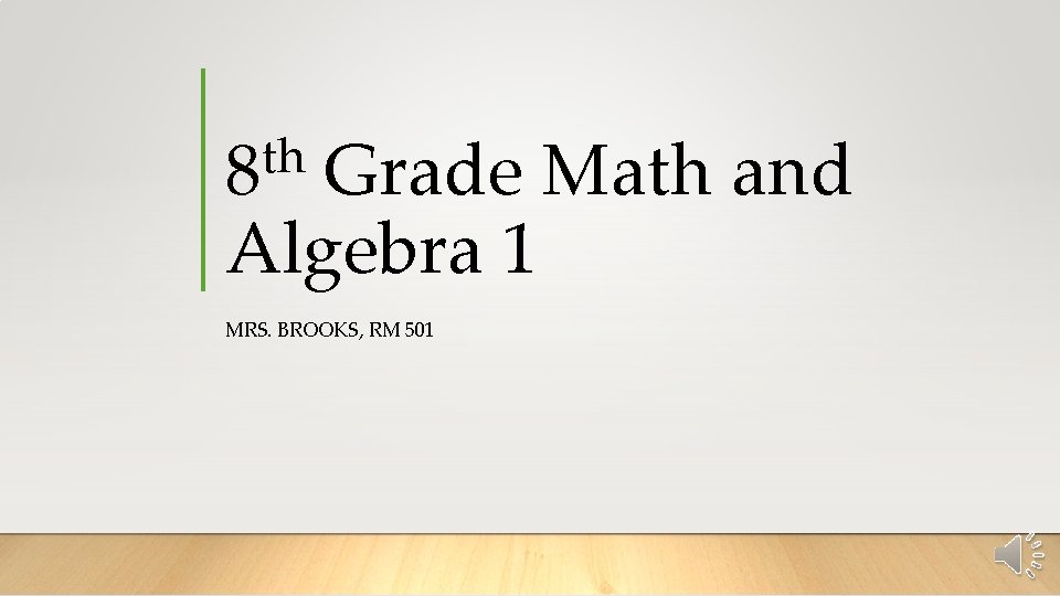 th 8 Grade Math and Algebra 1 MRS. BROOKS, RM 501 