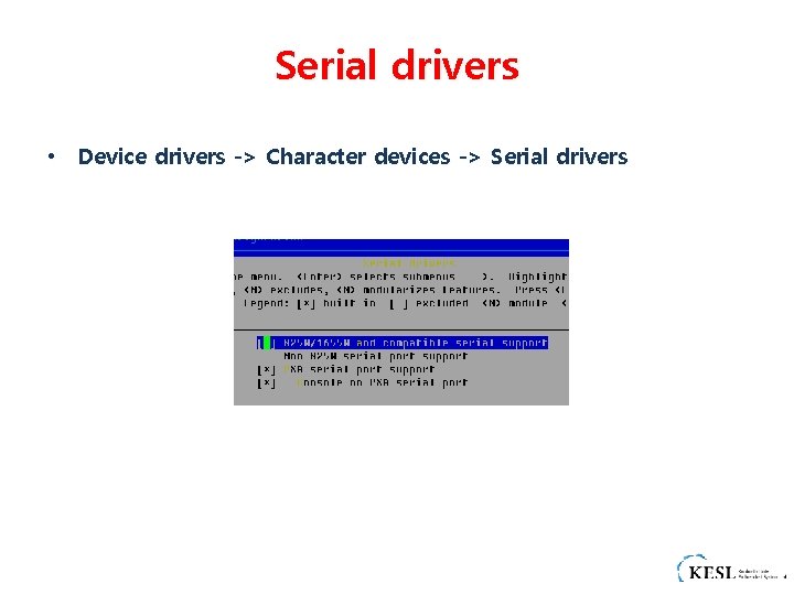 Serial drivers • Device drivers -> Character devices -> Serial drivers 