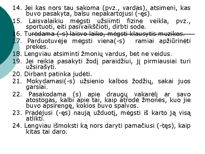 14. Jei kas nors tau sakoma (pvz. , vardas), atsimeni, kas buvo pasakyta, balsu