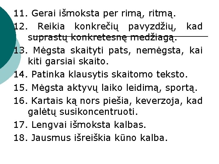 11. Gerai išmoksta per rimą, ritmą. 12. Reikia konkrečių pavyzdžių, kad suprastų konkretesnę medžiagą.