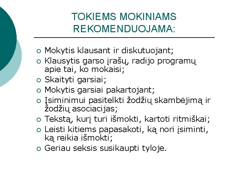 TOKIEMS MOKINIAMS REKOMENDUOJAMA: ¡ ¡ ¡ ¡ Mokytis klausant ir diskutuojant; Klausytis garso įrašų,