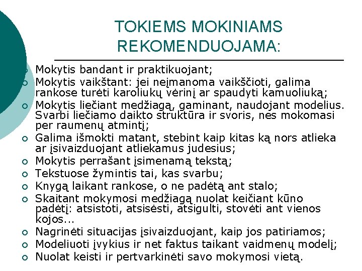 TOKIEMS MOKINIAMS REKOMENDUOJAMA: ¡ ¡ ¡ Mokytis bandant ir praktikuojant; Mokytis vaikštant: jei neįmanoma