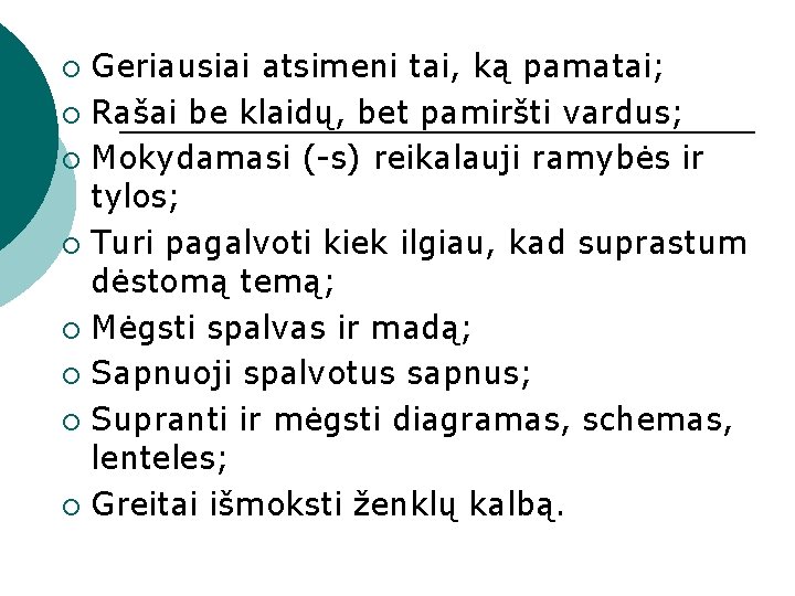 Geriausiai atsimeni tai, ką pamatai; ¡ Rašai be klaidų, bet pamiršti vardus; ¡ Mokydamasi