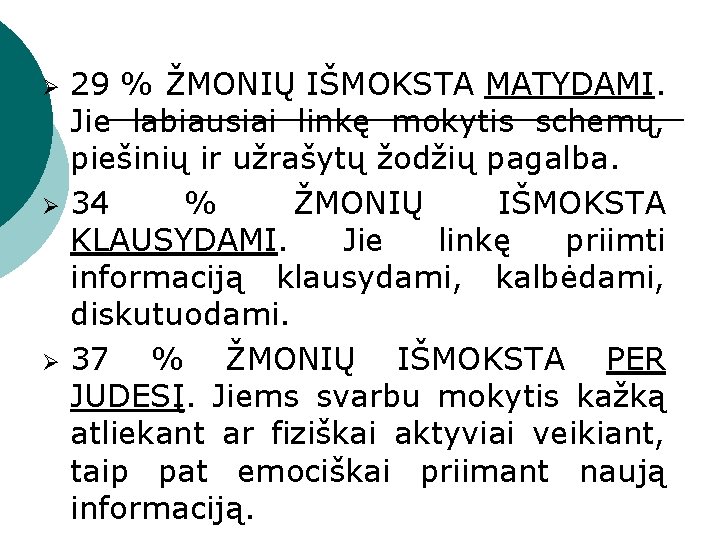 Ø Ø Ø 29 % ŽMONIŲ IŠMOKSTA MATYDAMI. Jie labiausiai linkę mokytis schemų, piešinių