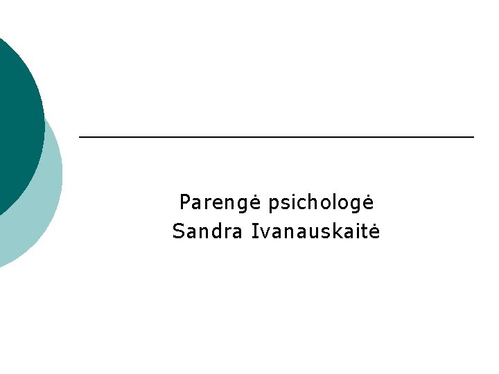 Parengė psichologė Sandra Ivanauskaitė 