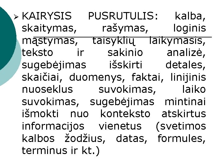 Ø KAIRYSIS PUSRUTULIS: kalba, skaitymas, rašymas, loginis mąstymas, taisyklių laikymasis, teksto ir sakinio analizė,