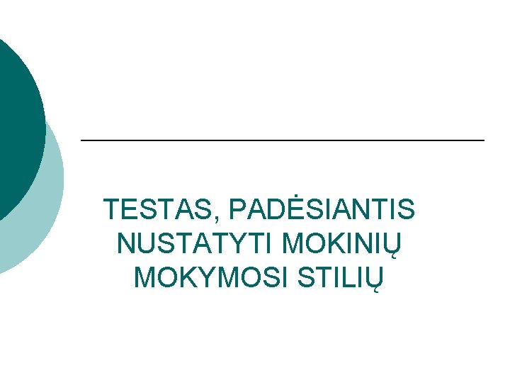 TESTAS, PADĖSIANTIS NUSTATYTI MOKINIŲ MOKYMOSI STILIŲ 
