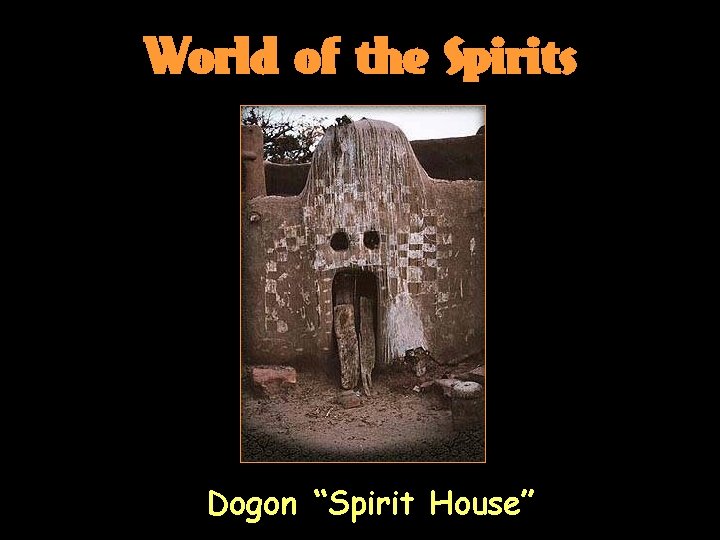 World of the Spirits Dogon “Spirit House” 