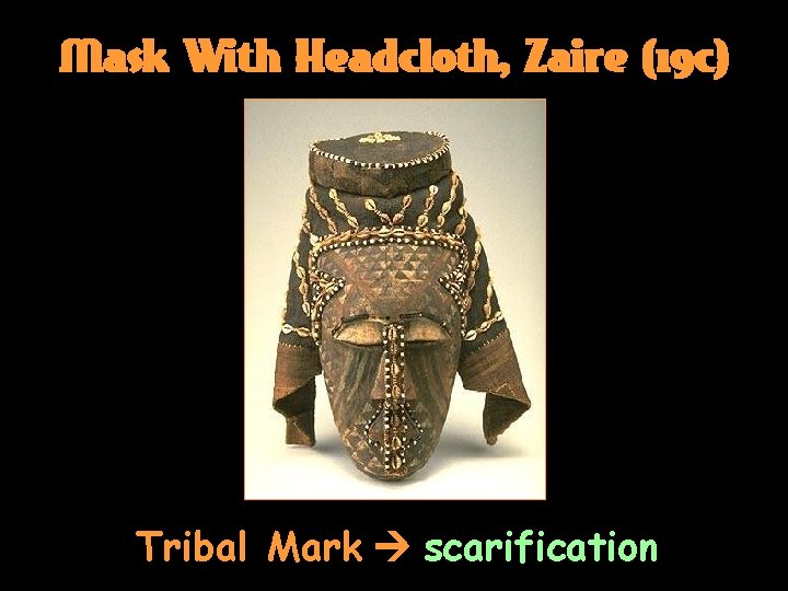 Mask With Headcloth, Zaire (19 c) Tribal Mark scarification 