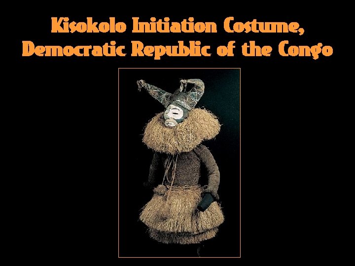 Kisokolo Initiation Costume, Democratic Republic of the Congo 