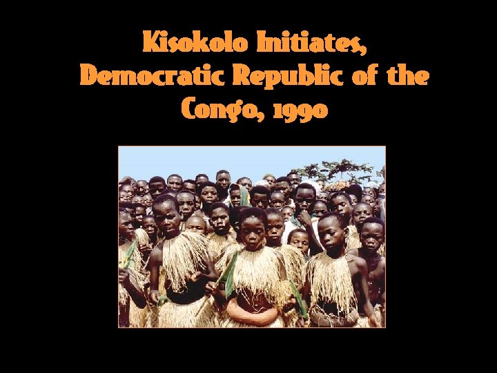 Kisokolo Initiates, Democratic Republic of the Congo, 1990 