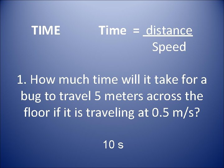 TIME Time = distance Speed 1. How much time will it take for a