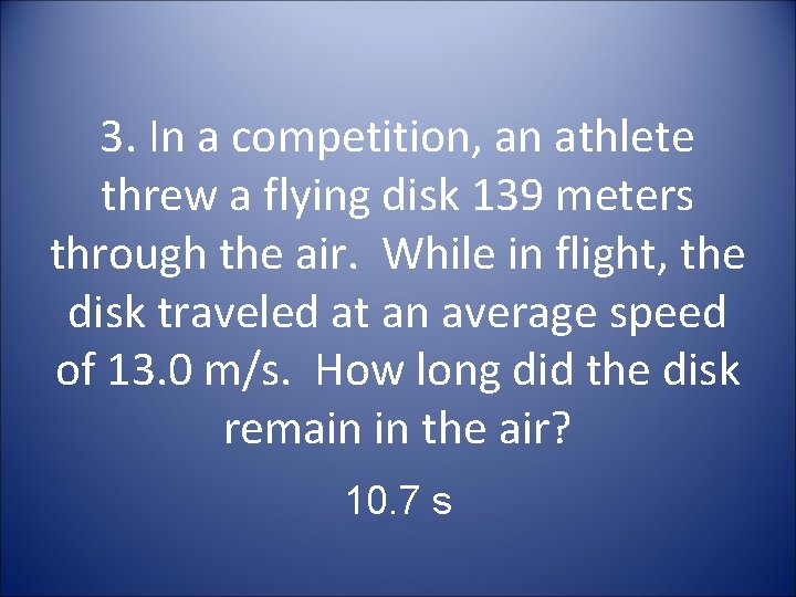 3. In a competition, an athlete threw a flying disk 139 meters through the
