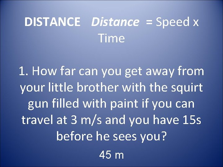 DISTANCE Distance = Speed x Time 1. How far can you get away from