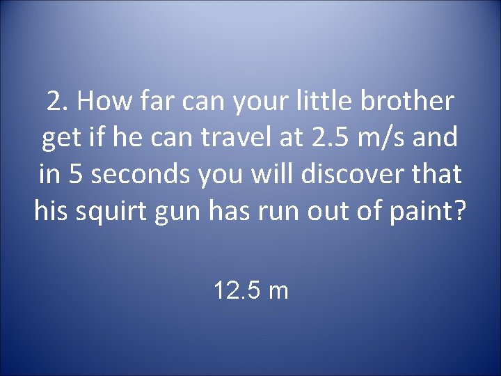 2. How far can your little brother get if he can travel at 2.