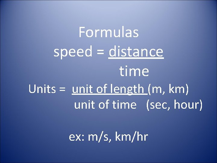 Formulas speed = distance time Units = unit of length (m, km) unit of