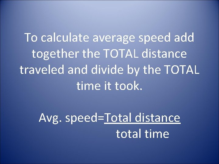 To calculate average speed add together the TOTAL distance traveled and divide by the