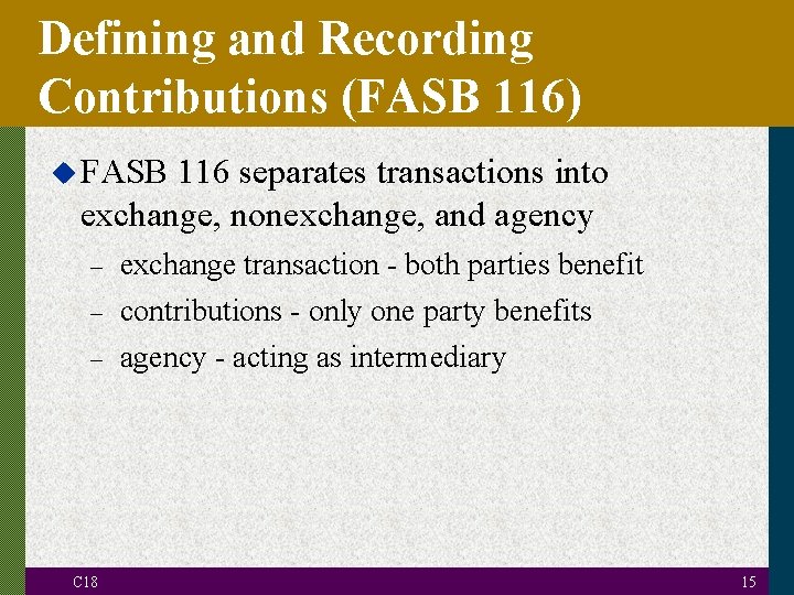 Defining and Recording Contributions (FASB 116) u FASB 116 separates transactions into exchange, nonexchange,