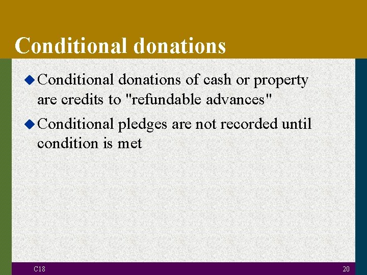 Conditional donations u Conditional donations of cash or property are credits to "refundable advances"